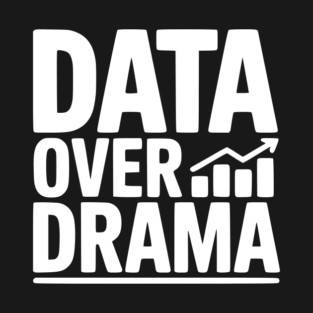Data Over Drama T-Shirt