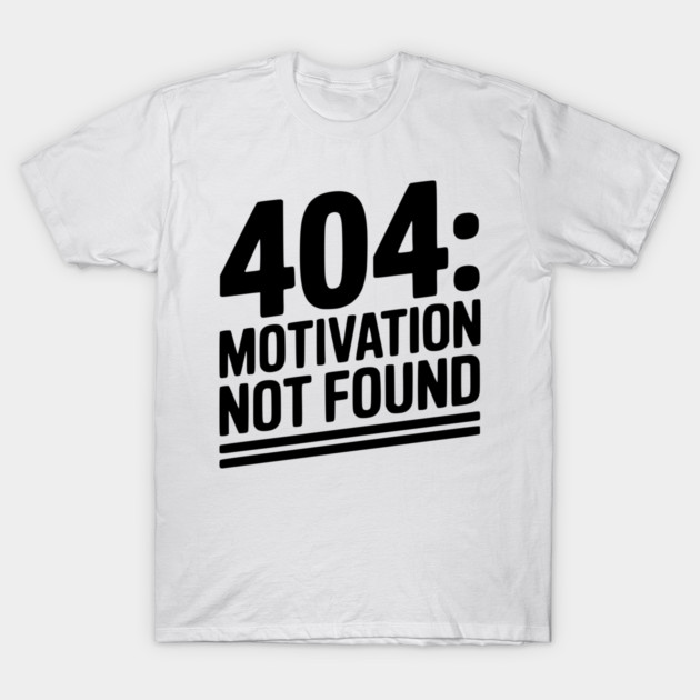 404 Motivation Not Found T-Shirt by Frank Ring