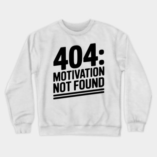 404 Motivation Not Found Crewneck Sweatshirt