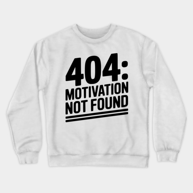 404 Motivation Not Found Crewneck Sweatshirt by Frank Ring
