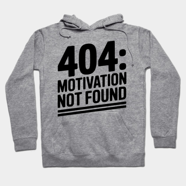 404 Motivation Not Found Hoodie by Frank Ring
