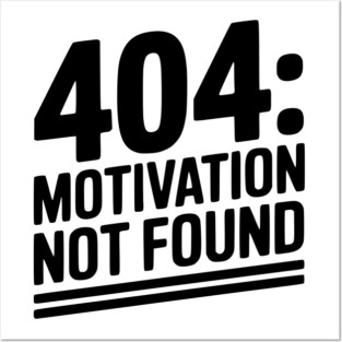 404 Motivation Not Found Posters and Art