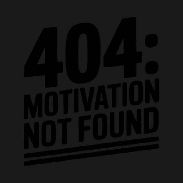 404 Motivation Not Found by Frank Ring