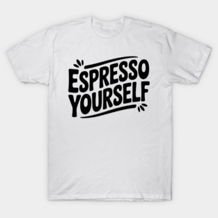 Espresso Yourself T-Shirt