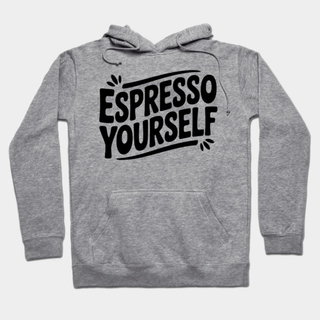 Espresso Yourself Hoodie by Frank Ring