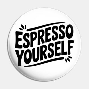 Espresso Yourself Pin