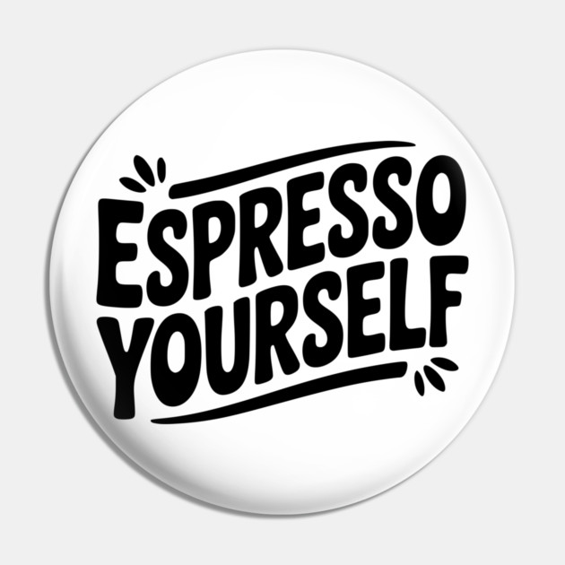 Espresso Yourself Pin by Frank Ring