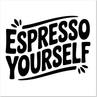 Espresso Yourself Posters and Art