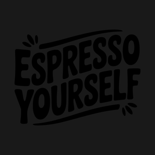 Espresso Yourself by Frank Ring