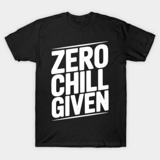 Zero Chill Given T-Shirt