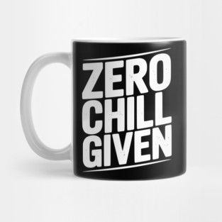 Zero Chill Given Mug