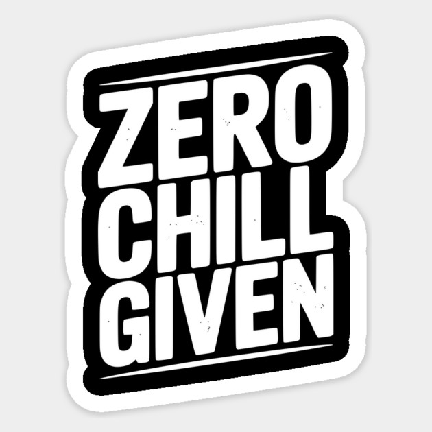 Zero Chill Given Sticker by Frank Ring