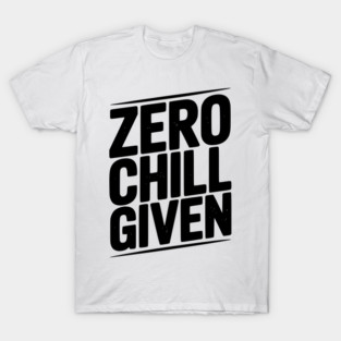Zero Chill Given T-Shirt