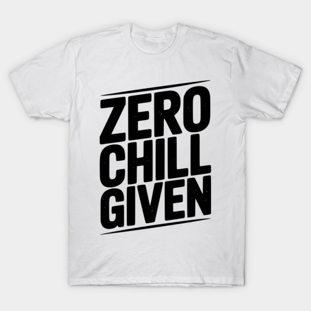 Zero Chill Given T-Shirt by Frank Ring