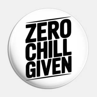 Zero Chill Given Pin