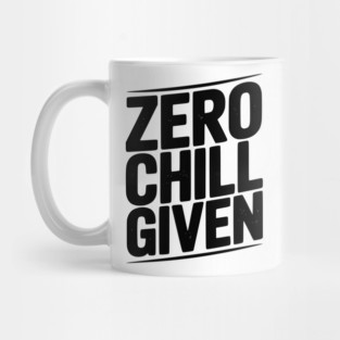 Zero Chill Given Mug