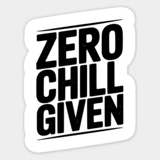 Zero Chill Given Sticker