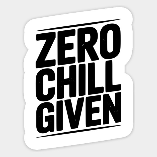 Zero Chill Given Sticker by Frank Ring