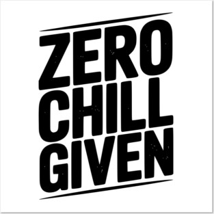 Zero Chill Given Posters and Art