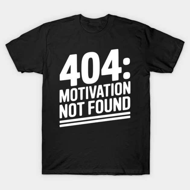 404 Motivation Not Found T-Shirt by Frank Ring
