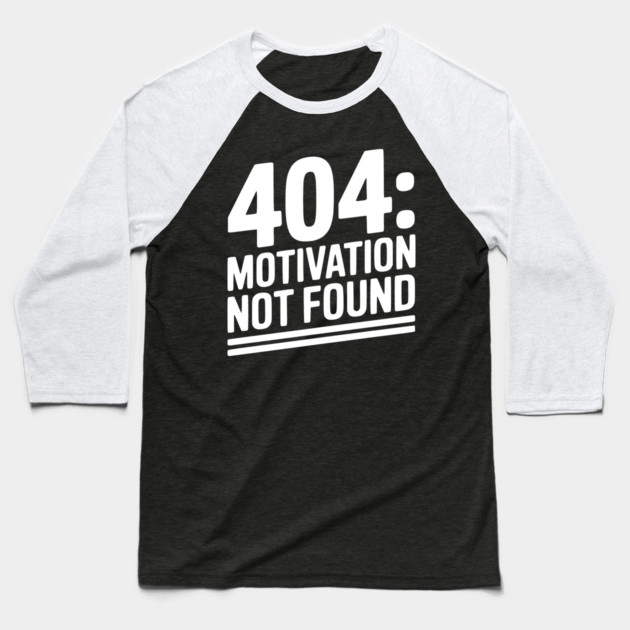 404 Motivation Not Found Baseball T-Shirt by Frank Ring