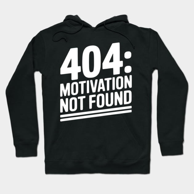 404 Motivation Not Found Hoodie by Frank Ring