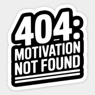 404 Motivation Not Found Sticker