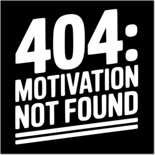 404 Motivation Not Found Posters and Art