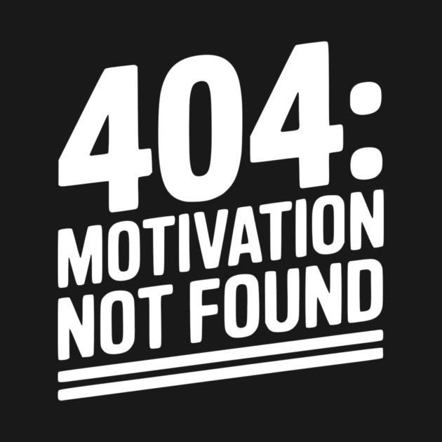 404 Motivation Not Found by Frank Ring