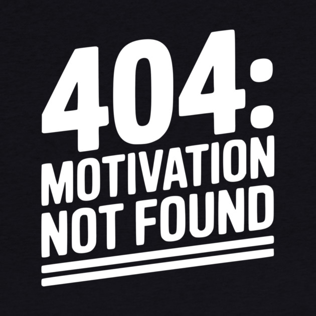 404 Motivation Not Found by Frank Ring