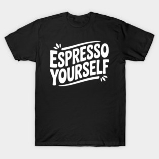 Espresso Yourself T-Shirt