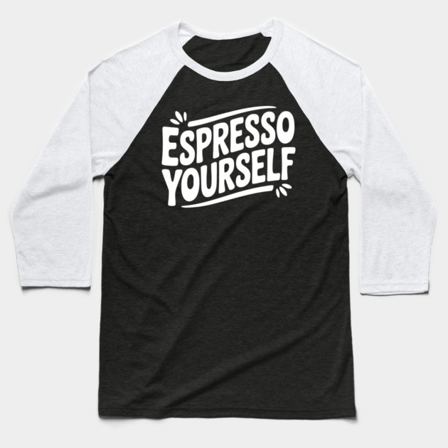 Espresso Yourself Baseball T-Shirt by Frank Ring
