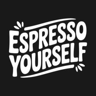 Espresso Yourself T-Shirt