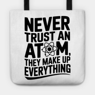 Never Trust an Atom They Make Up Everything Tote