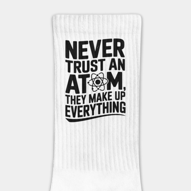 Never Trust an Atom They Make Up Everything by Frank Ring