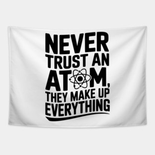 Never Trust an Atom They Make Up Everything Tapestry