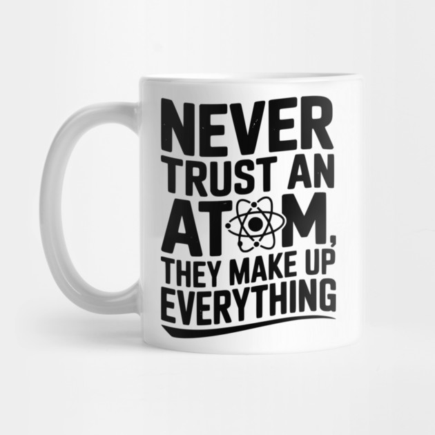 Never Trust an Atom They Make Up Everything by Frank Ring