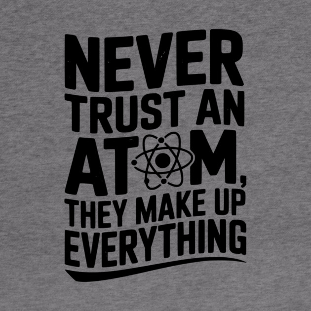 Never Trust an Atom They Make Up Everything by Frank Ring
