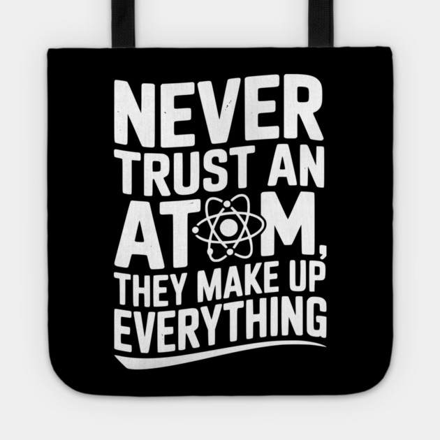 Never Trust an Atom They Make Up Everything Tote by Frank Ring