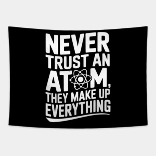 Never Trust an Atom They Make Up Everything Tapestry