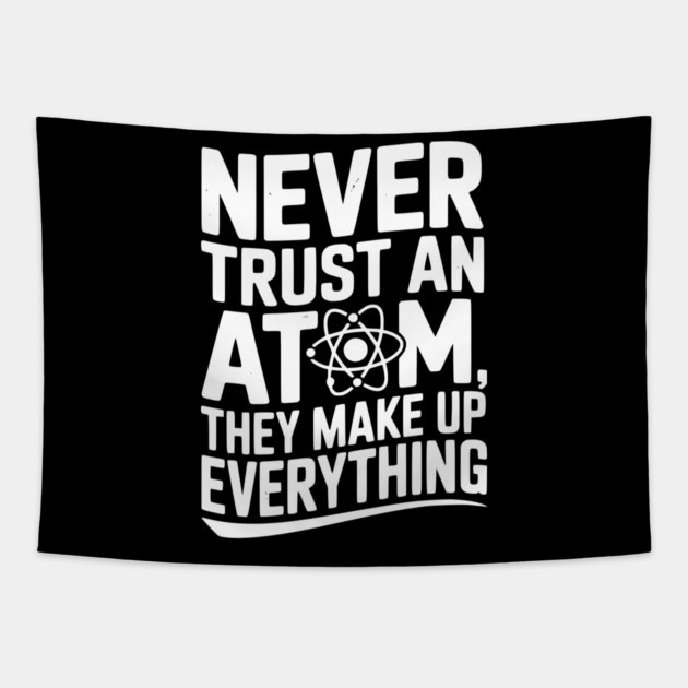 Never Trust an Atom They Make Up Everything Tapestry by Frank Ring