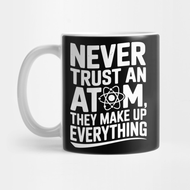 Never Trust an Atom They Make Up Everything by Frank Ring