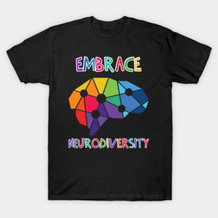 Embrace Neurodiversity With Pride Strength Creativity Love Growth Change Future Acceptance T-Shirt