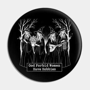 God Forbid Women Have Hobbies Pin