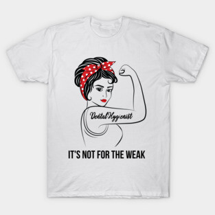 Dental Hygienist Not For Weak T-Shirt