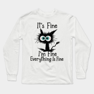 It’s Fine I’m Fine Everything Is Fine Quote Long Sleeve T-Shirt