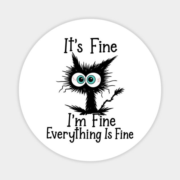 It’s Fine I’m Fine Everything Is Fine Quote Magnet by Hays Robert Print