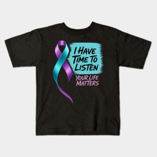 I Have Time To Listen Your Life Matters Suicide Prevention Kids T-Shirt