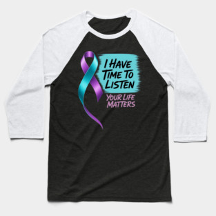 I Have Time To Listen Your Life Matters Suicide Prevention Baseball T-Shirt