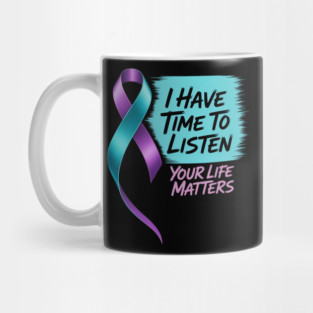 I Have Time To Listen Your Life Matters Suicide Prevention Mug